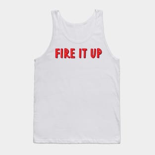 fire it up Tank Top